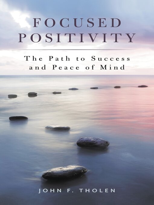 Title details for Focused Positivity by John F. Tholen - Available